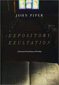 Expository Exultation (Sukacita Ekspositoris): Khotbah Sebagai Ibadah