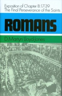 Romans: Exposition of Chapter 8. 17-39: The Final Perseverance of the Saints